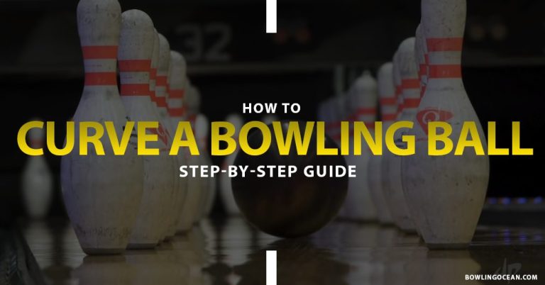 How To Curve A Bowling Ball – Step by Step Guide