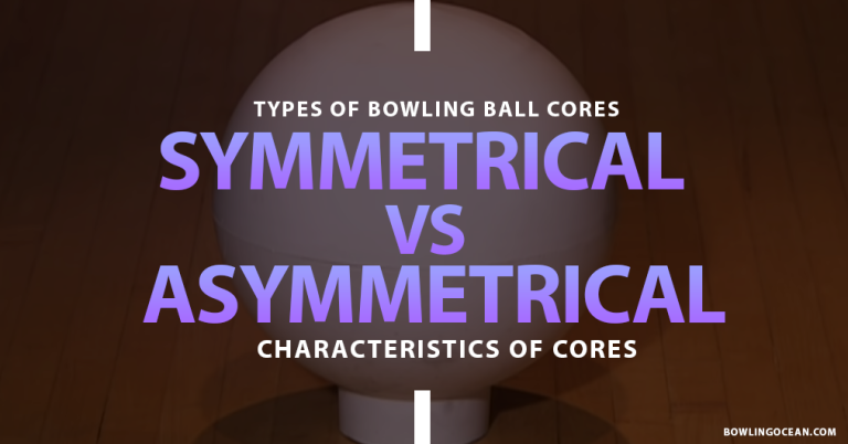 Types Of Bowling Ball Cores – Asymmetrical Vs Symmetrical