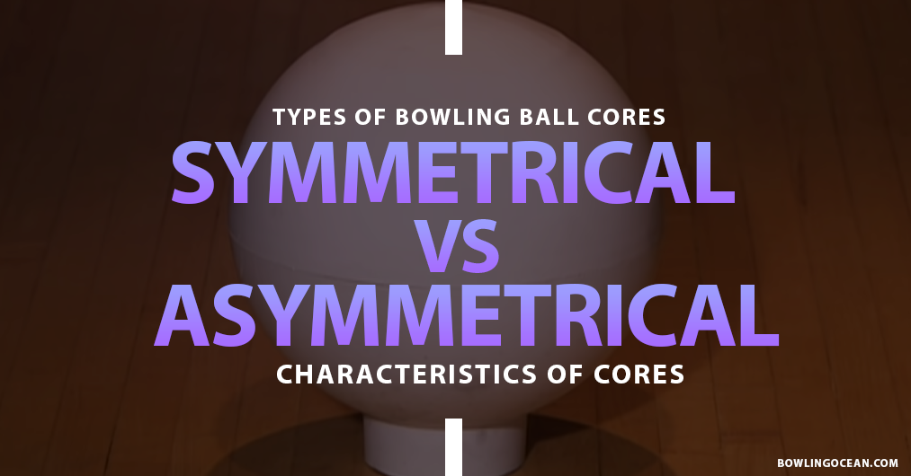 types of bowling balls cores