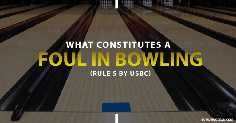 What Constitutes A Foul In Bowling – 3 Must Follow Rules