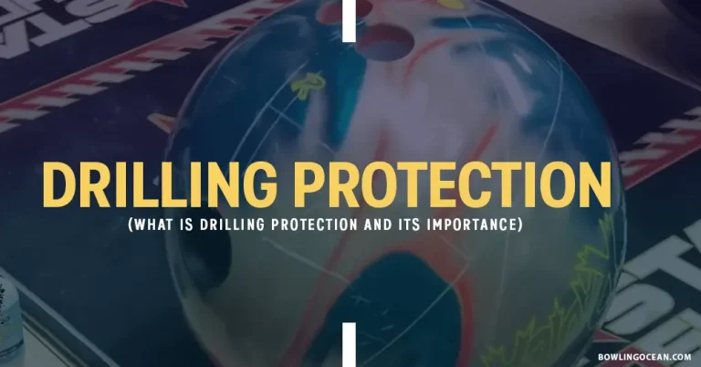 What Is Drilling Protection on a Bowling Ball & Importance?