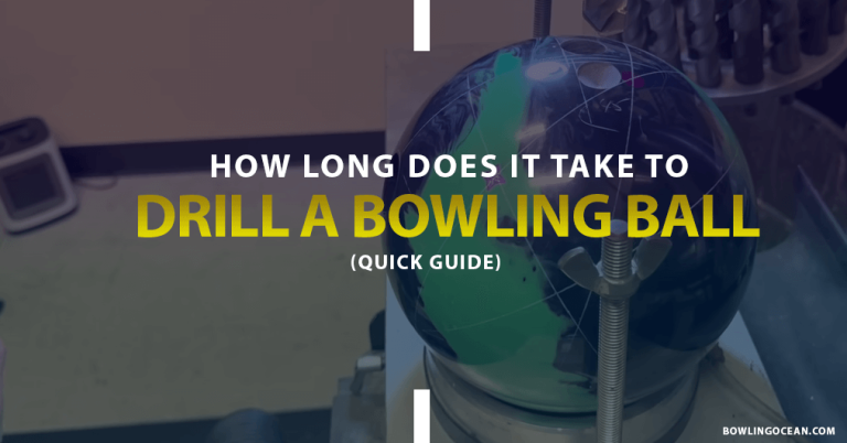 How Long Does It Take to Drill a Bowling Ball? Quick Guide