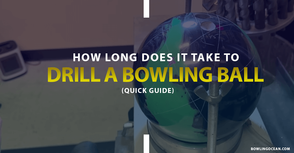 How Long Does It Take To Drill A Bowling Ball? Quick Guide