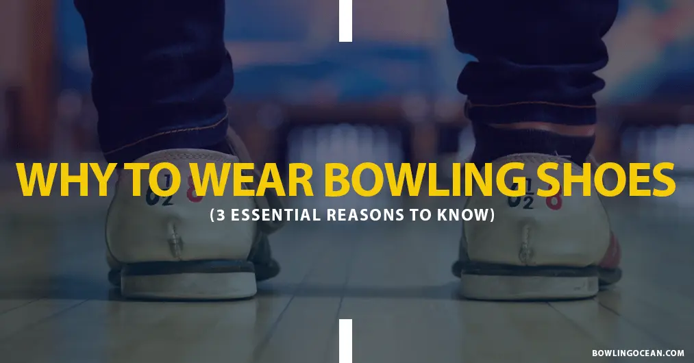 Why Do You Have To Wear Bowling Shoes? 3 Essential Reasons