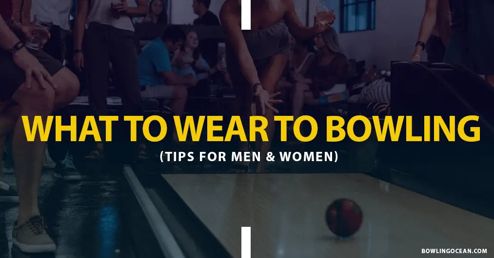 What To Wear To Bowling? Tips For Men & Women