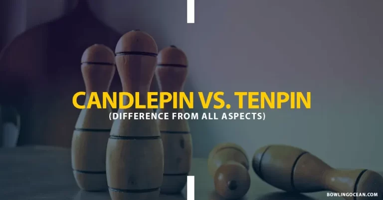 The Epic Candlepin Vs. Ten Pin Battle – Know the Difference