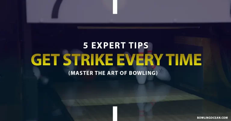 5  Expert Tips on How to Get a Strike Every Time in Bowling?