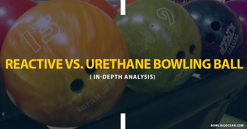 Urethane Bowling Balls Vs. Reactive Resin InDepth Analysis