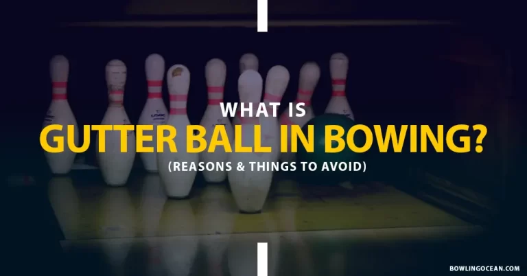 What is a Gutter Ball in Bowling? Reasons & Things to Avoid